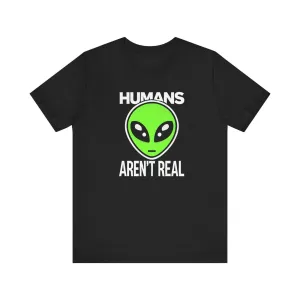 Alien Humans Aren't Real T Shirt