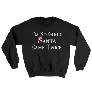 Im So Good Santa Came Twice Ugly Sweater