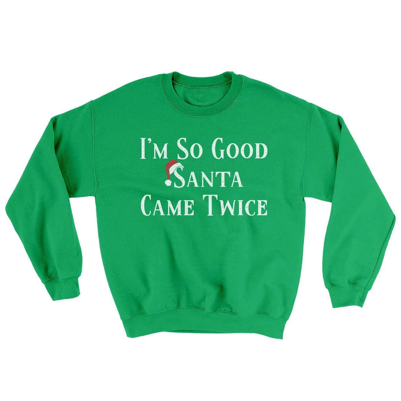 Im So Good Santa Came Twice Ugly Sweater