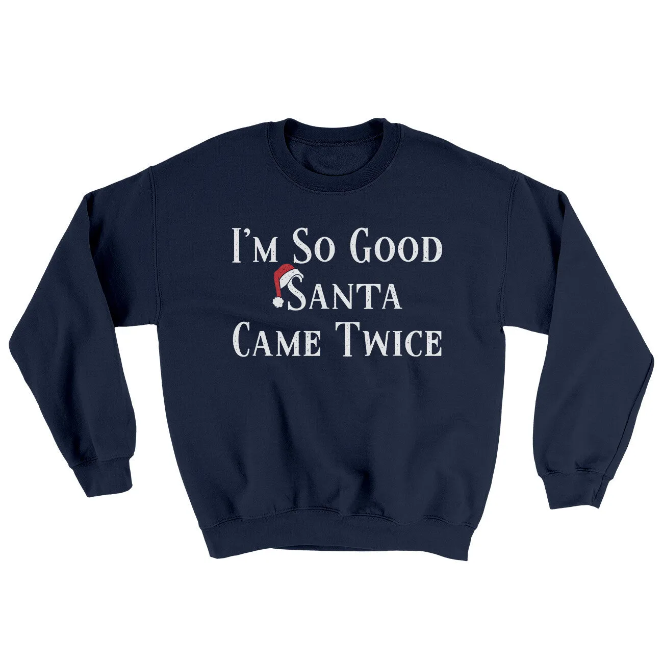 Im So Good Santa Came Twice Ugly Sweater